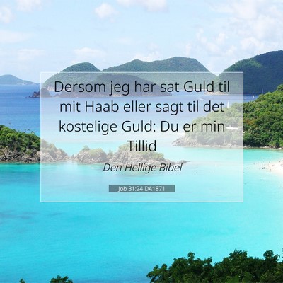 Picture 07 - Job 31:24 DA1871 - Dersom jeg har sat Guld til mit Haab eller sagt - Bible Verse Picture