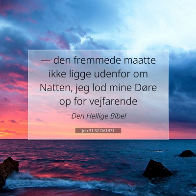 Picture 07 - Job 31:32 DA1871 - — den fremmede maatte ikke ligge udenfor om - Bible Verse Picture