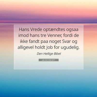 Picture 07 - Job 32:3 DA1871 - Hans Vrede optændtes ogsaa imod hans tre Venner, - Bible Verse Picture
