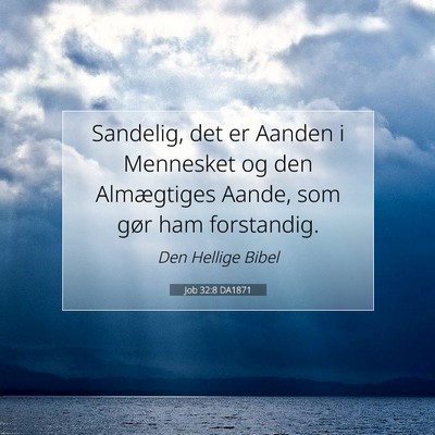 Picture 07 - Job 32:8 DA1871 - Sandelig, det er Aanden i Mennesket og den - Bible Verse Picture