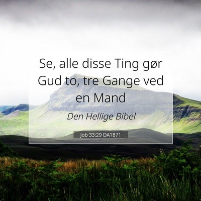 Picture 07 - Job 33:29 DA1871 - Se, alle disse Ting gør Gud to, tre Gange ved en - Bible Verse Picture
