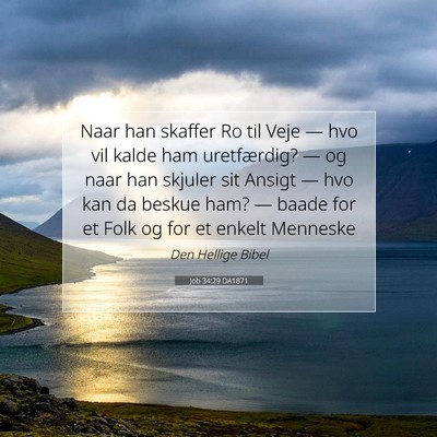 Picture 07 - Job 34:29 DA1871 - Naar han skaffer Ro til Veje — hvo vil kalde - Bible Verse Picture