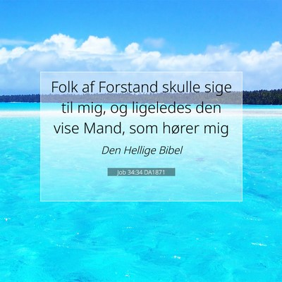 Picture 07 - Job 34:34 DA1871 - Folk af Forstand skulle sige til mig, og - Bible Verse Picture