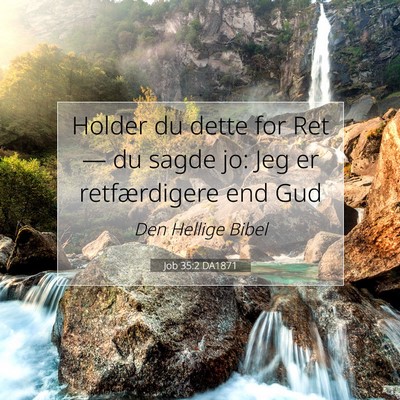 Picture 07 - Job 35:2 DA1871 - Holder du dette for Ret — du sagde jo: Jeg er - Bible Verse Picture