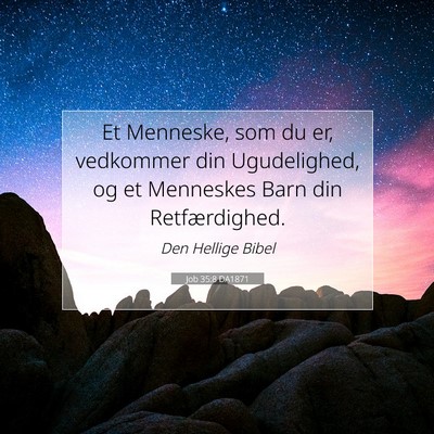 Picture 07 - Job 35:8 DA1871 - Et Menneske, som du er, vedkommer din - Bible Verse Picture