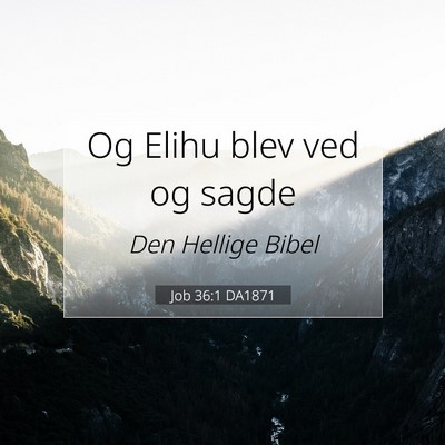 Picture 07 - Job 36:1 DA1871 - Og Elihu blev ved og - Bible Verse Picture