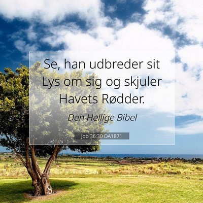 Picture 07 - Job 36:30 DA1871 - Se, han udbreder sit Lys om sig og skjuler Havets - Bible Verse Picture