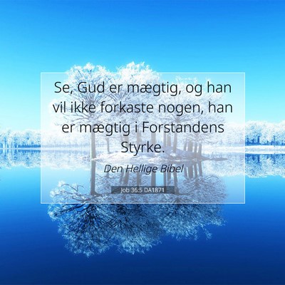 Picture 07 - Job 36:5 DA1871 - Se, Gud er mægtig, og han vil ikke forkaste - Bible Verse Picture