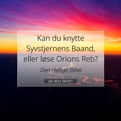 Picture 07 - Job 38:31 DA1871 - Kan du knytte Syvstjernens Baand, eller løse - Bible Verse Picture