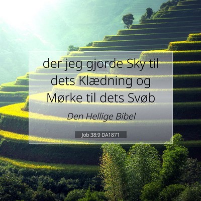 Picture 07 - Job 38:9 DA1871 - der jeg gjorde Sky til dets Klædning og Mørke - Bible Verse Picture
