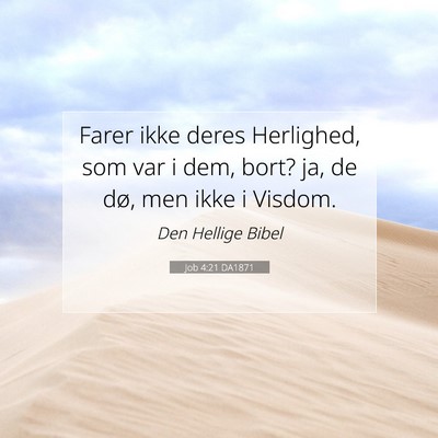 Picture 07 - Job 4:21 DA1871 - Farer ikke deres Herlighed, som var i dem, bort? - Bible Verse Picture