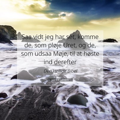 Picture 07 - Job 4:8 DA1871 - Saa vidt jeg har set, komme de, som pløje Uret, - Bible Verse Picture