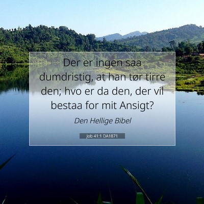 Picture 07 - Job 41:1 DA1871 - Der er ingen saa dumdristig, at han tør tirre - Bible Verse Picture