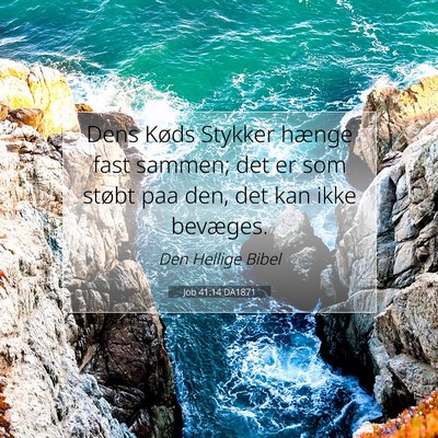 Picture 07 - Job 41:14 DA1871 - Dens Køds Stykker hænge fast sammen; det er som - Bible Verse Picture