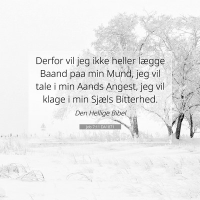 Picture 07 - Job 7:11 DA1871 - Derfor vil jeg ikke heller lægge Baand paa min - Bible Verse Picture