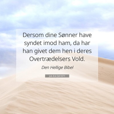 Picture 07 - Job 8:4 DA1871 - Dersom dine Sønner have syndet imod ham, da har - Bible Verse Picture