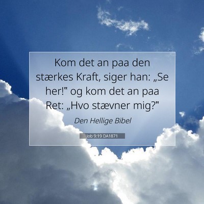 Picture 07 - Job 9:19 DA1871 - Kom det an paa den stærkes Kraft, siger han: - Bible Verse Picture