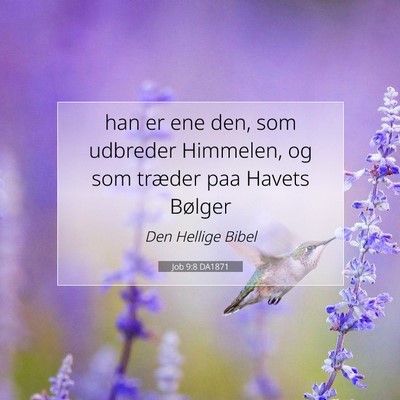 Picture 07 - Job 9:8 DA1871 - han er ene den, som udbreder Himmelen, og som - Bible Verse Picture