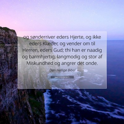 Picture 07 - Joel 2:13 DA1871 - og sønderriver eders Hjerte, og ikke eders - Bible Verse Picture