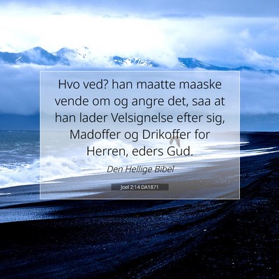 Picture 07 - Joel 2:14 DA1871 - Hvo ved? han maatte maaske vende om og angre det, - Bible Verse Picture