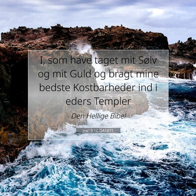 Picture 07 - Joel 3:10 DA1871 - I, som have taget mit Sølv og mit Guld og bragt - Bible Verse Picture