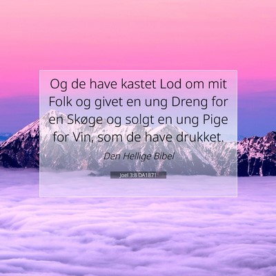 Picture 07 - Joel 3:8 DA1871 - Og de have kastet Lod om mit Folk og givet en ung - Bible Verse Picture