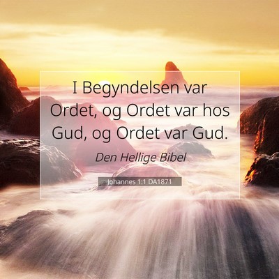 Picture 07 - Johannes 1:1 DA1871 - I Begyndelsen var Ordet, og Ordet var hos Gud, og - Bible Verse Picture