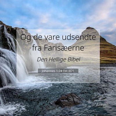 Picture 07 - Johannes 1:24 DA1871 - Og de vare udsendte fra - Bible Verse Picture