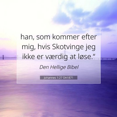 Picture 07 - Johannes 1:27 DA1871 - han, som kommer efter mig, hvis Skotvinge jeg - Bible Verse Picture