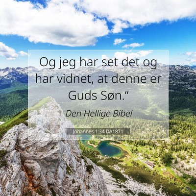 Picture 07 - Johannes 1:34 DA1871 - Og jeg har set det og har vidnet, at denne er - Bible Verse Picture