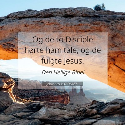 Picture 07 - Johannes 1:37 DA1871 - Og de to Disciple hørte ham tale, og de fulgte - Bible Verse Picture