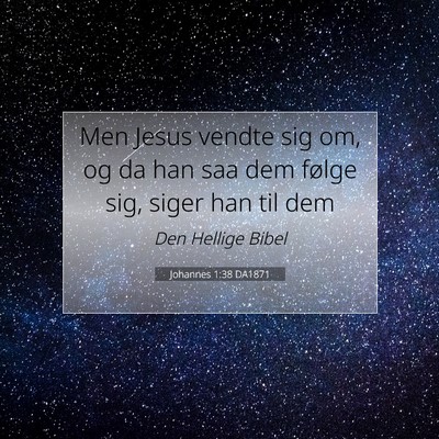 Picture 07 - Johannes 1:38 DA1871 - Men Jesus vendte sig om, og da han saa dem følge - Bible Verse Picture