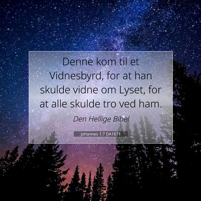 Picture 07 - Johannes 1:7 DA1871 - Denne kom til et Vidnesbyrd, for at han skulde - Bible Verse Picture
