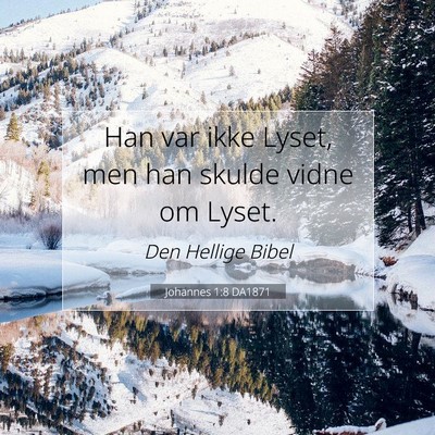 Picture 07 - Johannes 1:8 DA1871 - Han var ikke Lyset, men han skulde vidne om - Bible Verse Picture