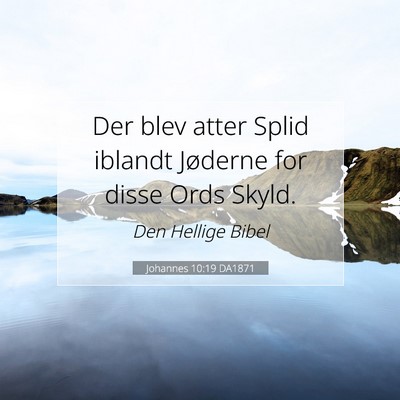 Picture 07 - Johannes 10:19 DA1871 - Der blev atter Splid iblandt Jøderne for disse - Bible Verse Picture