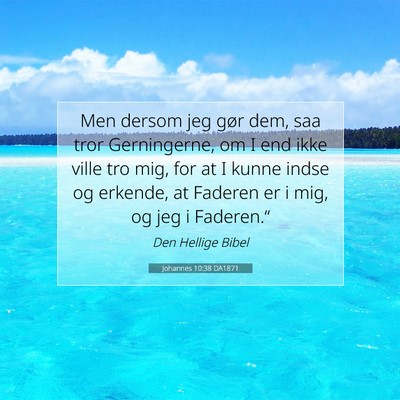 Picture 07 - Johannes 10:38 DA1871 - Men dersom jeg gør dem, saa tror Gerningerne, om - Bible Verse Picture