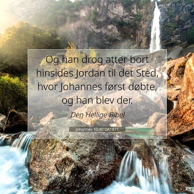 Picture 07 - Johannes 10:40 DA1871 - Og han drog atter bort hinsides Jordan til det - Bible Verse Picture