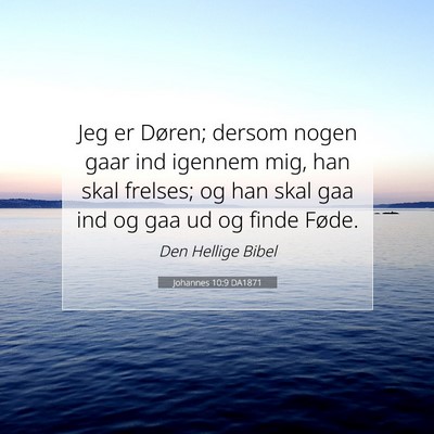 Picture 07 - Johannes 10:9 DA1871 - Jeg er Døren; dersom nogen gaar ind igennem mig, - Bible Verse Picture
