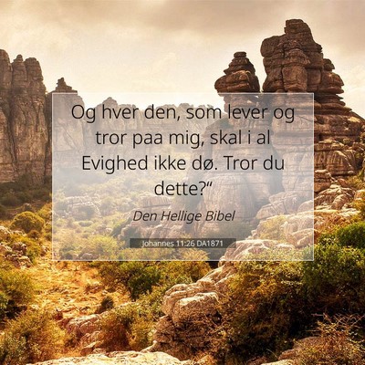 Picture 07 - Johannes 11:26 DA1871 - Og hver den, som lever og tror paa mig, skal i al - Bible Verse Picture