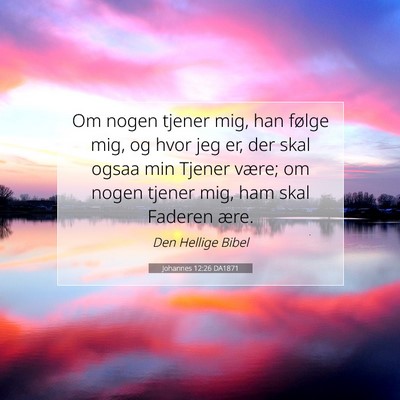Picture 07 - Johannes 12:26 DA1871 - Om nogen tjener mig, han følge mig, og hvor jeg - Bible Verse Picture