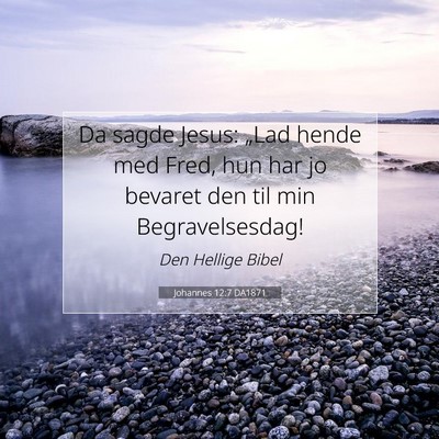 Picture 07 - Johannes 12:7 DA1871 - Da sagde Jesus: „Lad hende med Fred, hun har jo - Bible Verse Picture