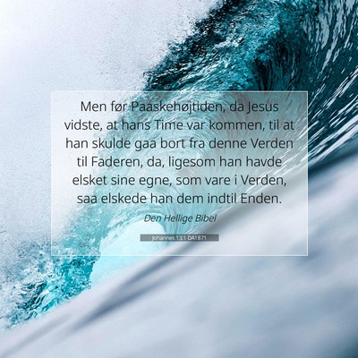 Picture 07 - Johannes 13:1 DA1871 - Men før Paaskehøjtiden, da Jesus vidste, at - Bible Verse Picture