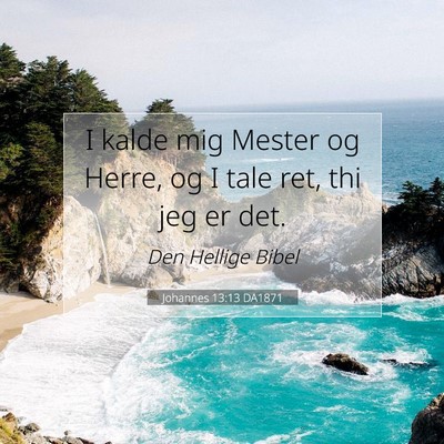 Picture 07 - Johannes 13:13 DA1871 - I kalde mig Mester og Herre, og I tale ret, thi - Bible Verse Picture