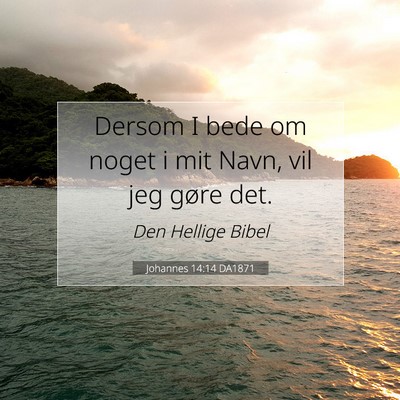 Picture 07 - Johannes 14:14 DA1871 - Dersom I bede om noget i mit Navn, vil jeg gøre - Bible Verse Picture