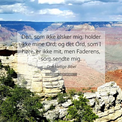 Picture 07 - Johannes 14:24 DA1871 - Den, som ikke elsker mig, holder ikke mine Ord; - Bible Verse Picture