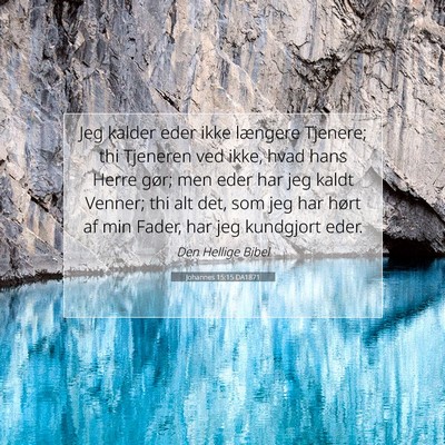 Picture 07 - Johannes 15:15 DA1871 - Jeg kalder eder ikke længere Tjenere; thi - Bible Verse Picture