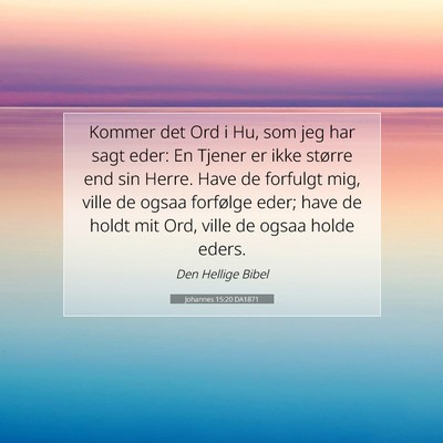 Picture 07 - Johannes 15:20 DA1871 - Kommer det Ord i Hu, som jeg har sagt eder: En - Bible Verse Picture