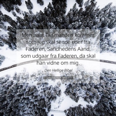 Picture 07 - Johannes 15:26 DA1871 - Men naar Talsmanden kommer, som jeg skal sende - Bible Verse Picture