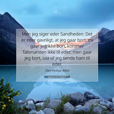 Picture 07 - Johannes 16:7 DA1871 - Men jeg siger eder Sandheden: Det er eder - Bible Verse Picture