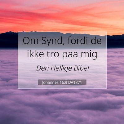 Picture 07 - Johannes 16:9 DA1871 - Om Synd, fordi de ikke tro paa - Bible Verse Picture